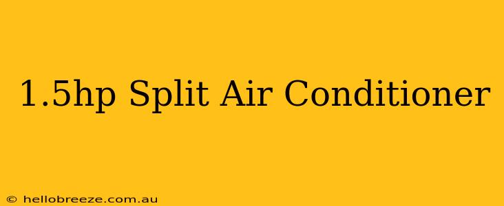 1.5hp Split Air Conditioner