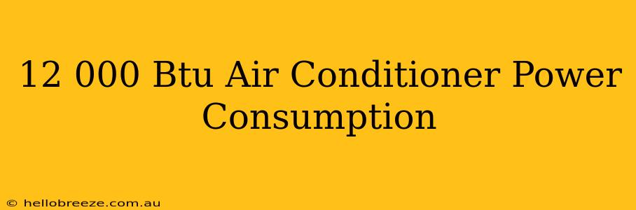 12 000 Btu Air Conditioner Power Consumption