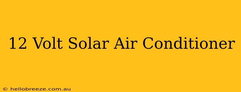 12 Volt Solar Air Conditioner