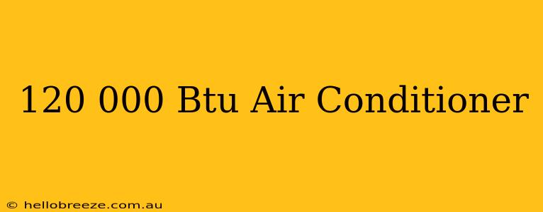 120 000 Btu Air Conditioner