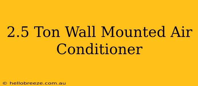 2.5 Ton Wall Mounted Air Conditioner