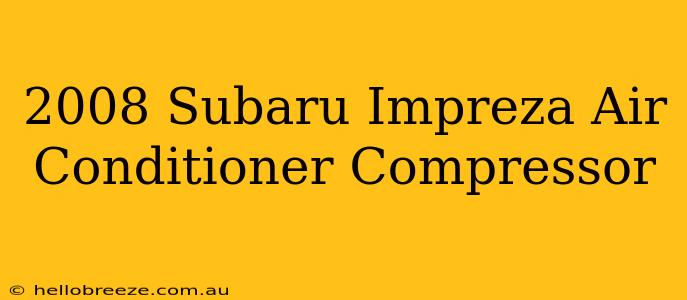 2008 Subaru Impreza Air Conditioner Compressor