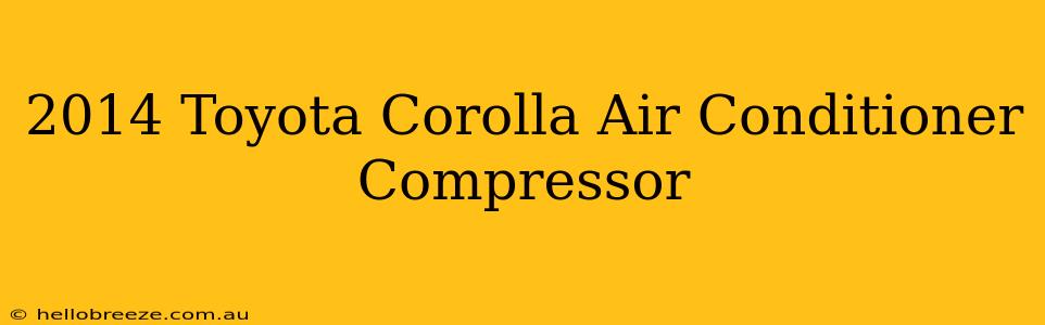 2014 Toyota Corolla Air Conditioner Compressor