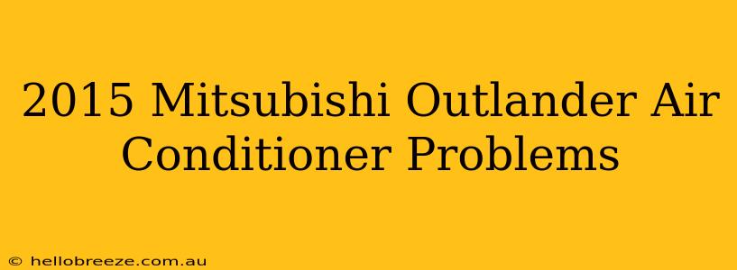 2015 Mitsubishi Outlander Air Conditioner Problems