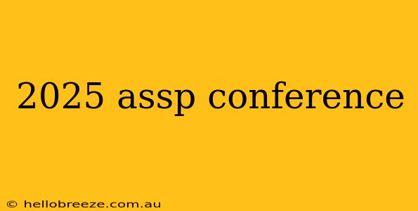 2025 assp conference