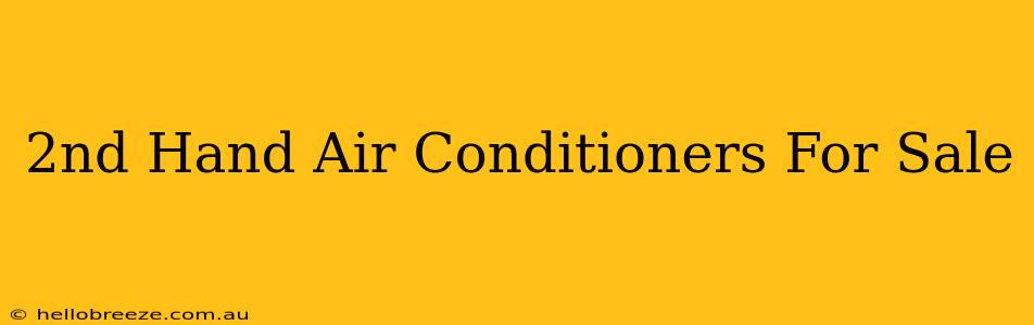 2nd Hand Air Conditioners For Sale