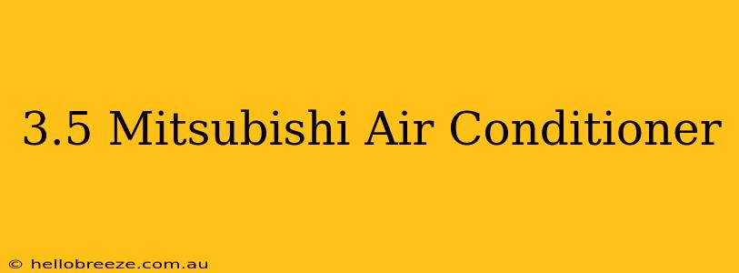 3.5 Mitsubishi Air Conditioner