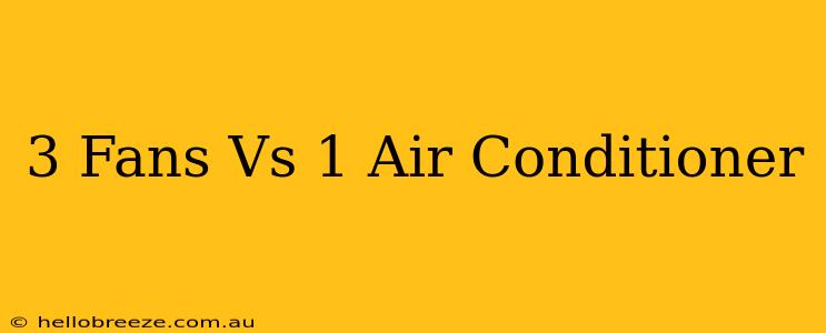 3 Fans Vs 1 Air Conditioner