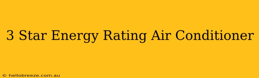 3 Star Energy Rating Air Conditioner