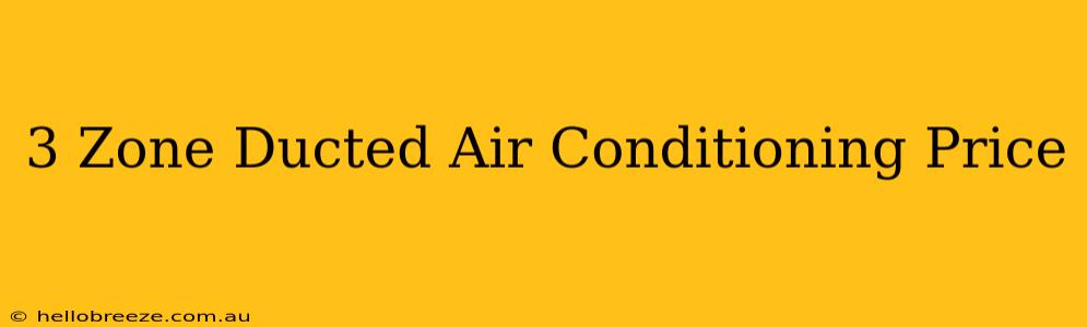 3 Zone Ducted Air Conditioning Price