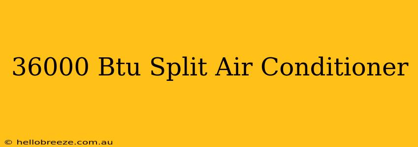 36000 Btu Split Air Conditioner