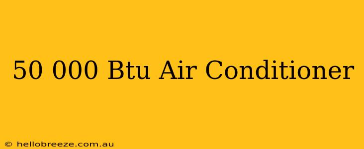 50 000 Btu Air Conditioner