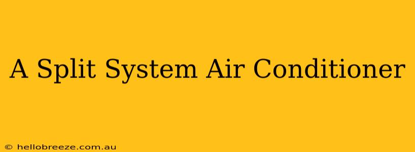 A Split System Air Conditioner