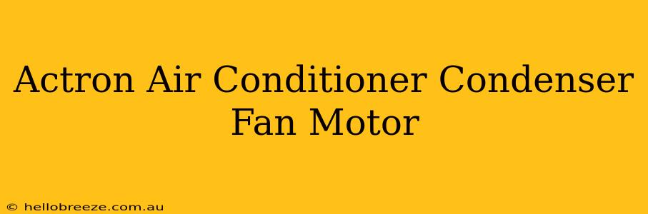 Actron Air Conditioner Condenser Fan Motor