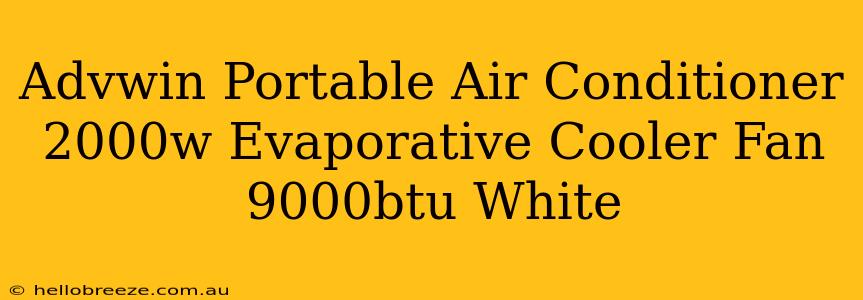 Advwin Portable Air Conditioner 2000w Evaporative Cooler Fan 9000btu White