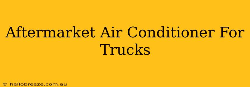 Aftermarket Air Conditioner For Trucks