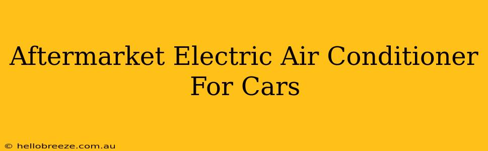 Aftermarket Electric Air Conditioner For Cars