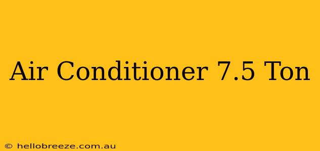 Air Conditioner 7.5 Ton