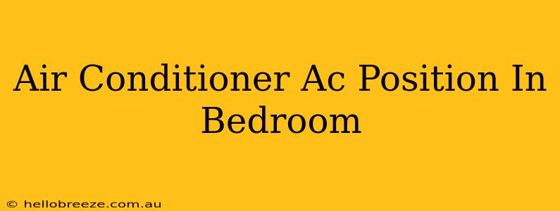 Air Conditioner Ac Position In Bedroom