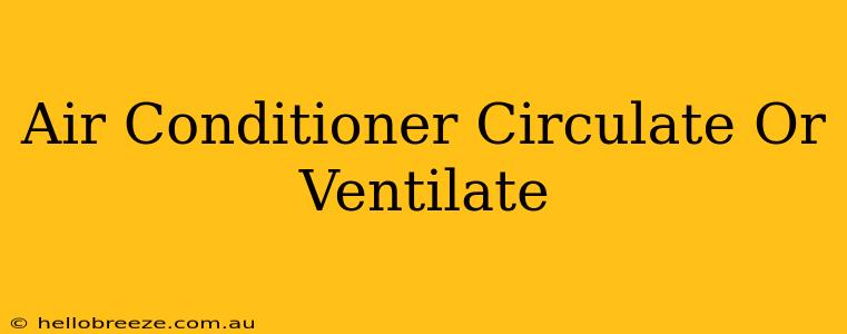 Air Conditioner Circulate Or Ventilate