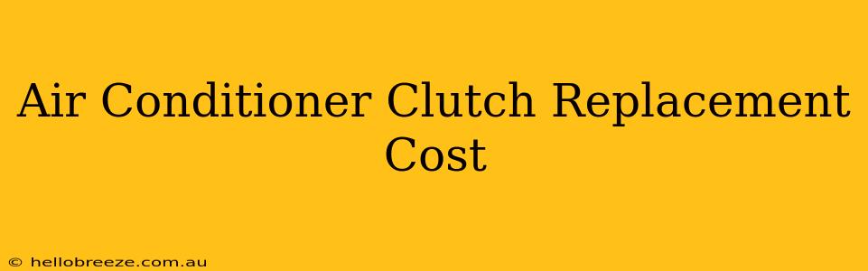 Air Conditioner Clutch Replacement Cost