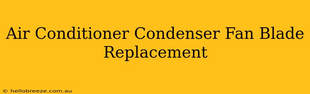 Air Conditioner Condenser Fan Blade Replacement