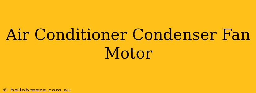 Air Conditioner Condenser Fan Motor