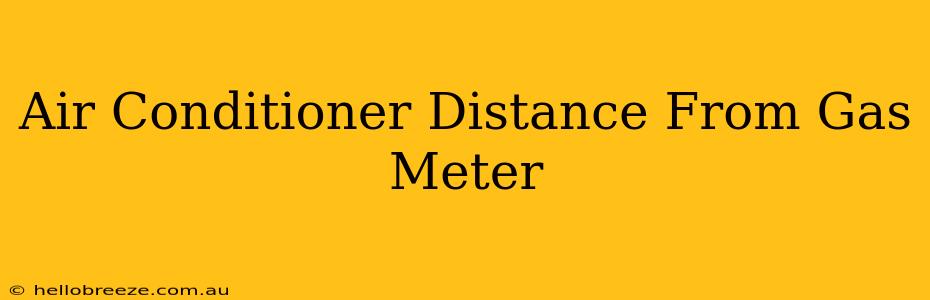 Air Conditioner Distance From Gas Meter