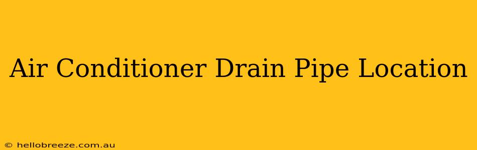 Air Conditioner Drain Pipe Location