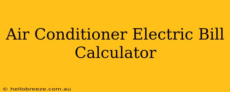 Air Conditioner Electric Bill Calculator