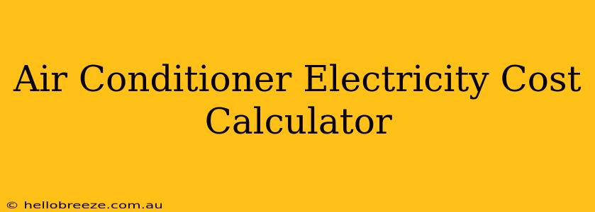 Air Conditioner Electricity Cost Calculator