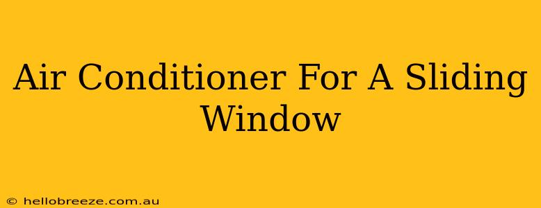 Air Conditioner For A Sliding Window