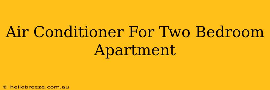 Air Conditioner For Two Bedroom Apartment