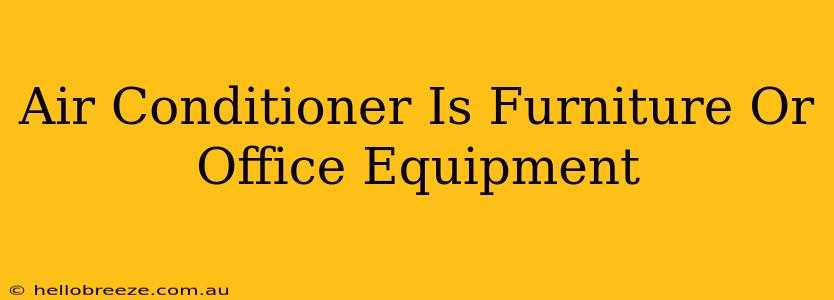 Air Conditioner Is Furniture Or Office Equipment