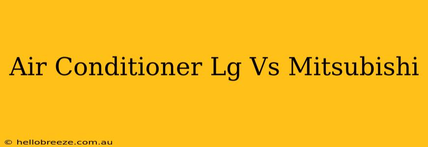 Air Conditioner Lg Vs Mitsubishi