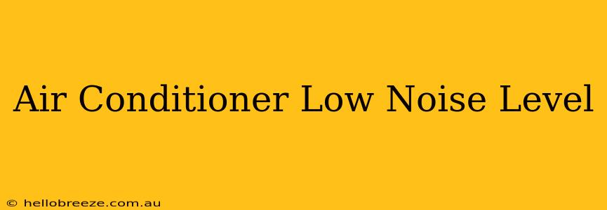 Air Conditioner Low Noise Level