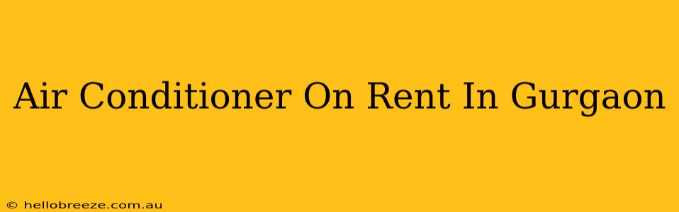 Air Conditioner On Rent In Gurgaon