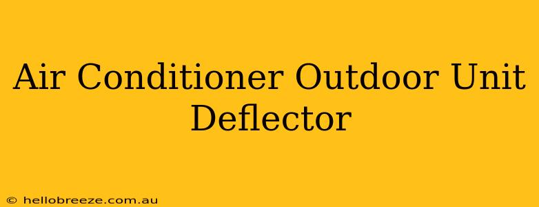 Air Conditioner Outdoor Unit Deflector