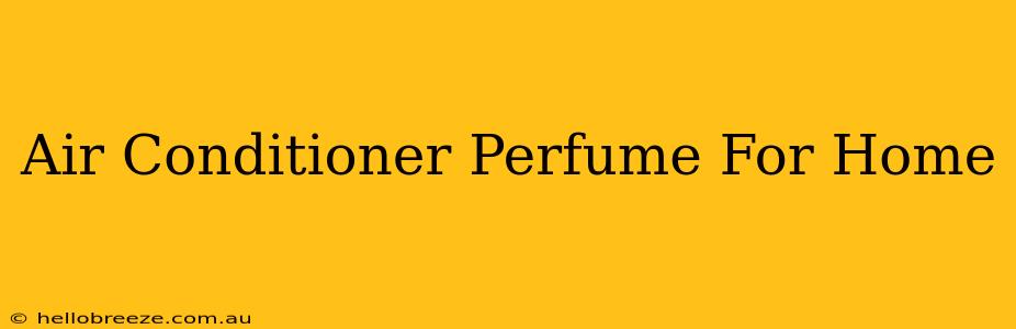 Air Conditioner Perfume For Home