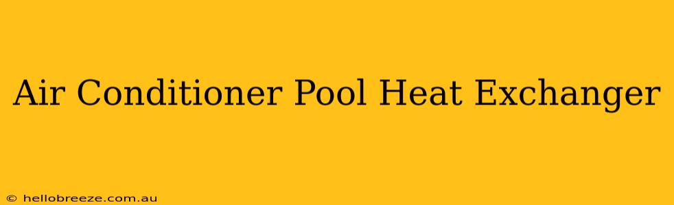 Air Conditioner Pool Heat Exchanger