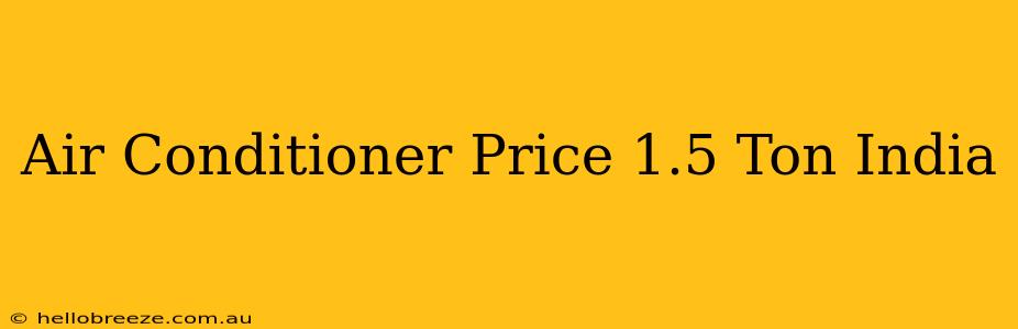 Air Conditioner Price 1.5 Ton India