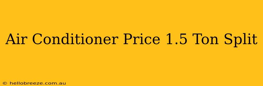 Air Conditioner Price 1.5 Ton Split