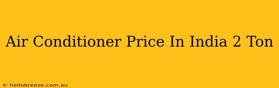 Air Conditioner Price In India 2 Ton