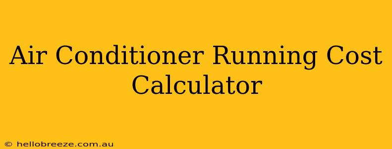 Air Conditioner Running Cost Calculator