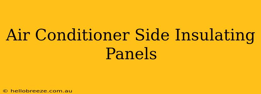 Air Conditioner Side Insulating Panels