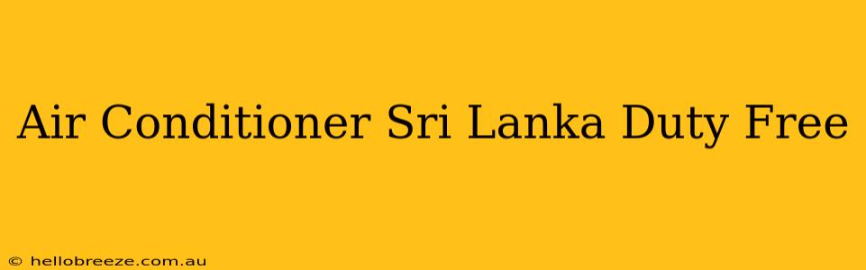 Air Conditioner Sri Lanka Duty Free