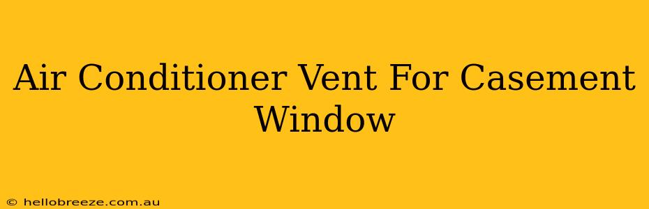 Air Conditioner Vent For Casement Window