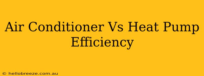 Air Conditioner Vs Heat Pump Efficiency