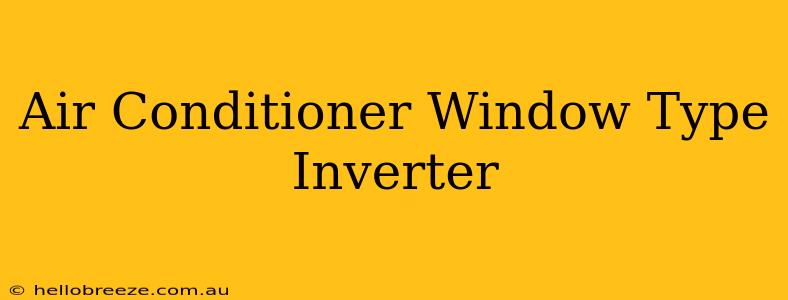 Air Conditioner Window Type Inverter