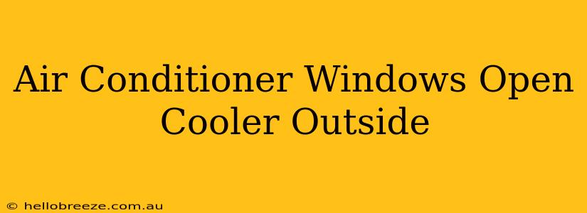 Air Conditioner Windows Open Cooler Outside